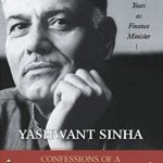 Confessions of a Swadeshi Reformer By Yashwant Sinha