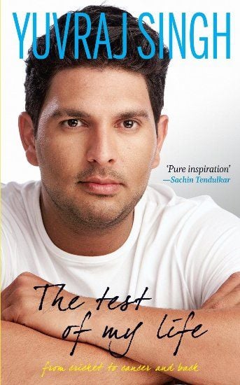 Yuvraj Singh Autobiography The Test of My Life From Cricket to Cancer and Back