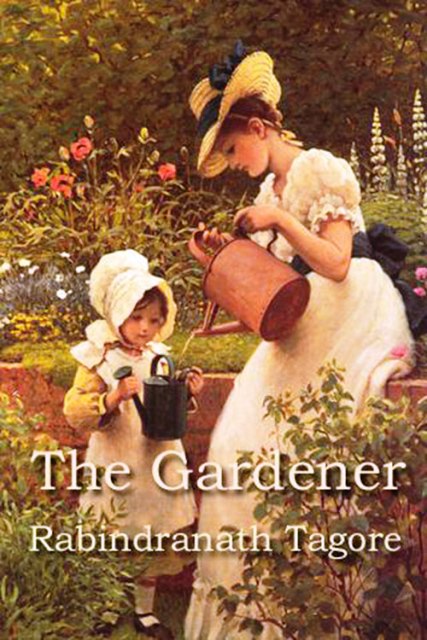 The Gardener by Rabindranath Tagore