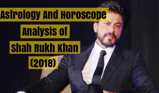 Horoscope Analysis of Shah Rukh Khan (2018)