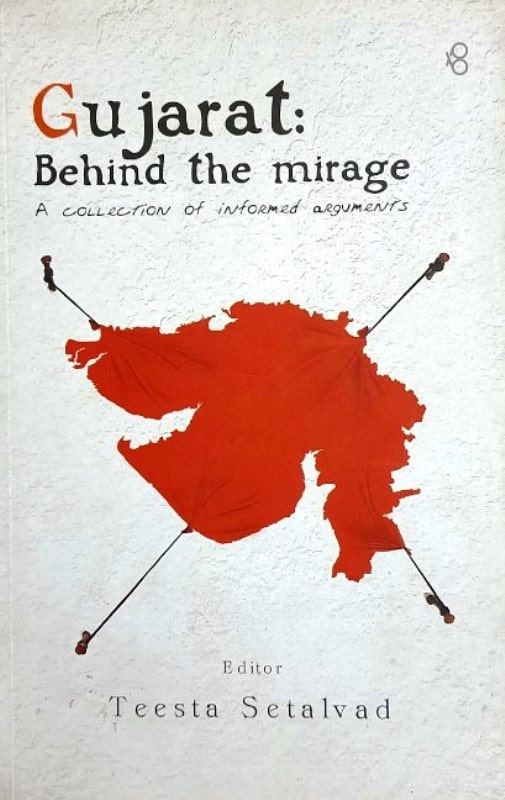 Cover page of Gujarat: Behind the Mirage: a Collection of Informed Arguments