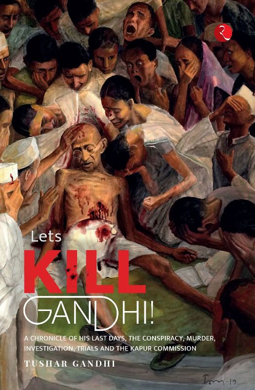 Cover of the 2021 book Let’s Kill Gandhi! - A Chronicle of His Last Days, the Conspiracy, Murder, Investigation, Trials and The Kapur Commission