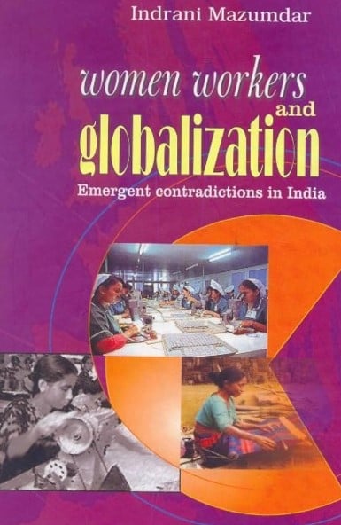 The cover of the book Women Workers and Globalization Emergent Contradictions in India